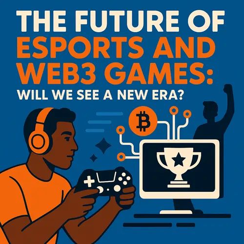 The Future of Esports and Web3 Games: Will We See a New Era?